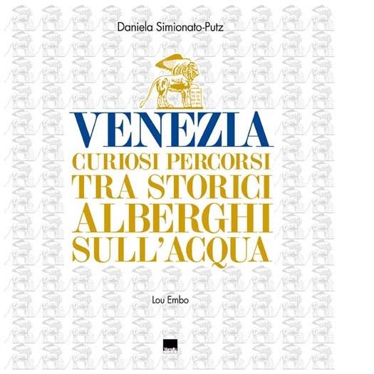 Venezia. Curiosi Percorsi tra Storici Alberghi sull'Acqua. Vol. 2.