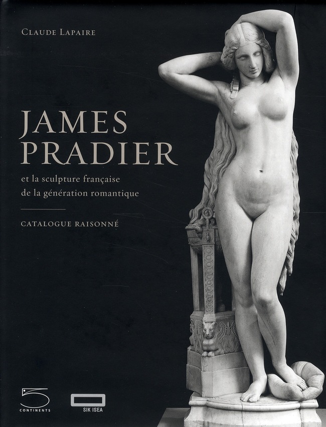 James Pradier. (1790-1852) et la sculpture francaise de la génération romantique.Catalogue Raisonné