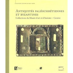 Antiquités paléochrétiennes et byzantines des collections du Musée d'art et d'histoire, Genève