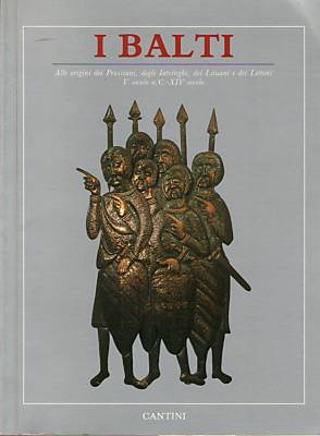 Balti . Alle origini dei Prussiani , degli Iatvinghi , dei Lituani e dei Lettoni . V secolo A . C . -XIV SECOLO