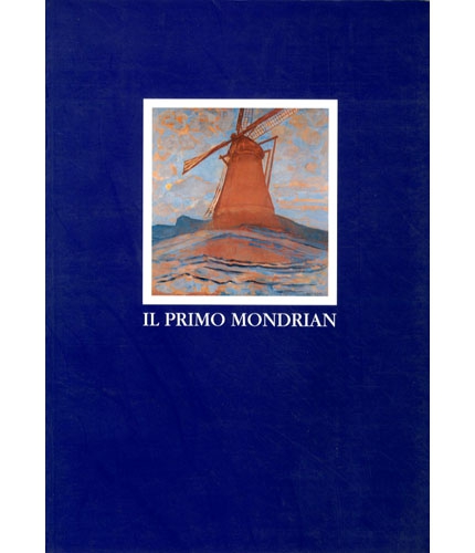 Mondrian - Primo Mondrian . Gli anni di Amsterdam ( con un'appendice sul periodo cubista)