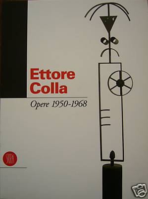 Colla - Ettore Colla . Opere 1950-1968