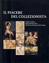 Piacere del collezionista ( Il ). Disegni e dipinti della collezione Riva del Museo di Bassano del Grappa