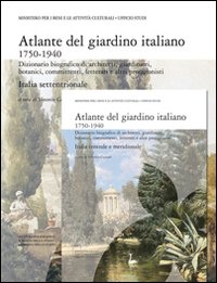 Atlante del giardino italiano . Dizionario biografico di architetti , giardinieri , botanici , committenti , letterati e altri protagonisti .