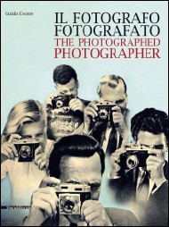 FOTOGRAFO FOTOGRAFATO / THE PHOTOGRAPHED PHOTOGRAPHER . Fotografie , immagini , documenti dall'Ottocento ai giorni nostri .