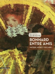 BONNARD ENTRE AMIS . Matisse, Monet, Vuillard...