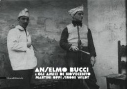 Bucci - Anselmo Bucci e gli amici di novecento. Martini, Oppi, Sironi, Wildt