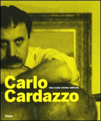 Cardazzo - Carlo Cardazzo. Una nuova visione dell'arte