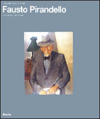 Fausto Pirandello . Catalogo Generale .