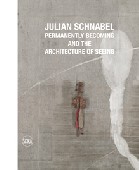 Julian Schnabel . Permanently becoming and the Architecture of Seeing 