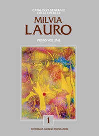 Milvia Lauro . Catalogo generale delle opere . Vol . 1
