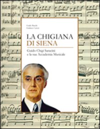 Chigiana di Siena . Guido Chigi Saracina e la Sua Accademia Musicale .