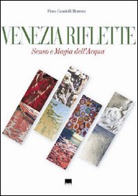 Venezia riflette. Senso e magia dell'acqua.