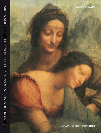 Léonard de Vinci en France . Collections et Collectionneurs ( Xvème - XVIIème siècles ) .