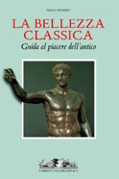 Bellezza classica. Guida al piacere dell'antico.  (La)