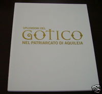 Splendori del gotico nel patriarcato di Aquileia .