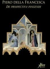 Della Francesca - Piero della Francesca : De prospectiva pingendi