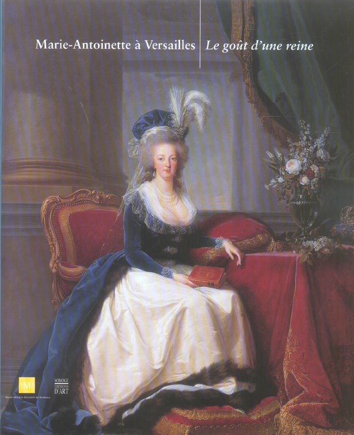 Marie-Antoinette à Versailles. Le goút d'une reine.