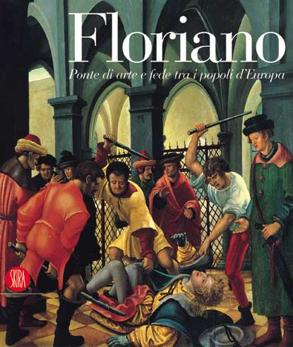 Floriano. Ponte di arte e fede tra i popoli d'Europa