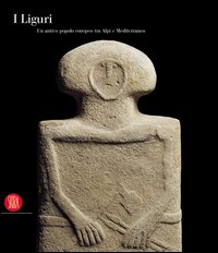Liguri. Un antico popolo europeo tra Alpi e Mediterraneo.