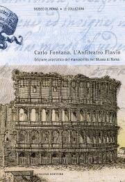 Carlo Fontana. L'Anfiteatro Flavio. Edizione anastatica del manoscritto nel Museo di Roma.
