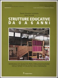 Strutture educative 0/6 anni . Manuale di qualità per l'organizzazione degli spazi scolastici dell'infanzia .