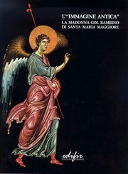 Immagine antica . La Madonna col Bambino di Santa Maria Maggiore . Studi e restauro