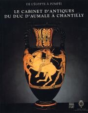 De l'Égypte à Pompéi. Le Cabinet d'Antiques du Duc d'Aumale à Chantilly