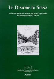 Dimore di Siena . Arte dell'abitare nell''antica repubblica dal Medioevo all'unità d'Italia