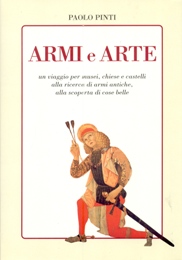 Armi e arte, un viaggio per musei, chiese e castelli alla ricerca di armi antiche, alla scoperta di cose belle