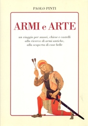 Armi e arte, un viaggio per musei, chiese e castelli alla ricerca di armi antiche, alla scoperta di cose belle