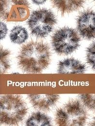 AD Architectural design. Programming cultures, art and architecture in the Age of Software