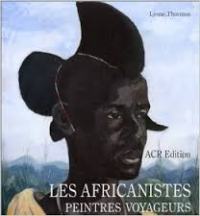 Africanistes peintres voyageurs 1860-1960. (Les)