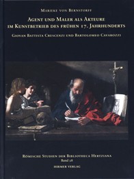 Agent und Maler als Akteure im Kunstbetrieb des fruhen 17. Jahrhunderts. Giovan Battista Crescenzi und Bartolomeo Cavarozzi