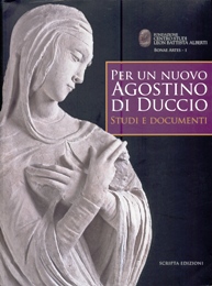 Agostino di Duccio - Per un nuovo Agostino di Duccio studi e documenti