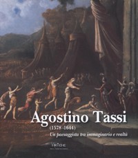 Tassi - Agostino Tassi (1578-1644). Un paesaggista tra immaginario e realtà