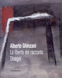 Ghinzani - Alberto Ghinzani. La libertà del racconto. Disegni