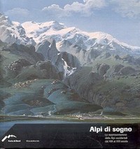 Alpi di sogno, la rappresentazione delle Alpi occidentali dal XIX al XXI secolo