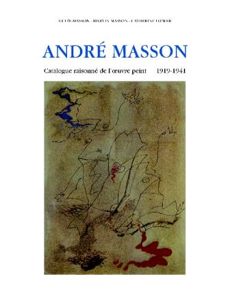 ANDRÉ MASSON : CATALOGUE RAISONNÉ DE L'OEUVRE PEINT 1919-1941