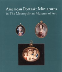 American Portrait Miniatures in The Metropolitan Museum of Art