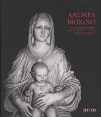 Bregno - Andrea Bregno. Il senso della forma nella cultura artistica del rinascimento