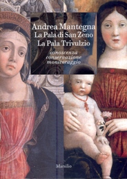 Mantegna - Andrea Mantegna. La Pala di San Zeno, La Pala Trivulzio. Conoscenza, Conservazione, Monitoraggio