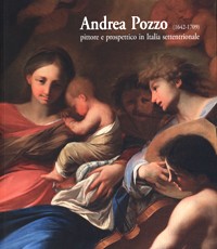 Pozzo - Andrea Pozzo (1642-1709) pittore e prospettico in Italia settentrionale