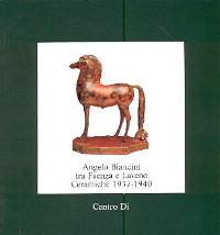 Biancini - Angelo Biancini, tra Faenza e Laveno Ceramiche 1937-1940