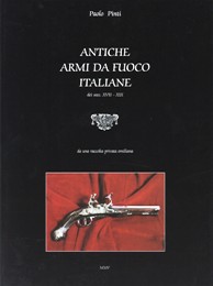 Antiche armi da fuoco italiane dei secoli XVII-XIX, da una raccolta privata emiliana