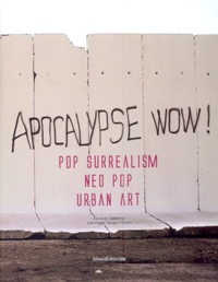 Apocalypse wow. Pop surrealism, Neo Pop, Urban Art