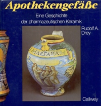 Apothekengefasse. Eine Geschichte der pharmazeutischen Keramik