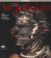Arcimboldo. Artista milanese tra Leonardo e Caravaggio