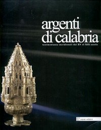 Argenti di Calabria, testimonianze meridionali dal XV al XIX secolo