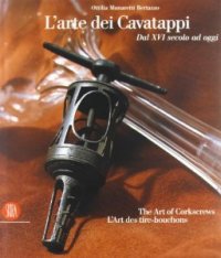 Arte dei cavatappi dal XVI secolo ad oggi. (L')